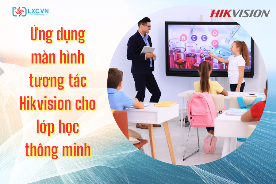 Ứng Dụng Màn Hình Tương Tác Hikvision Cho Lớp Học Thông Minh